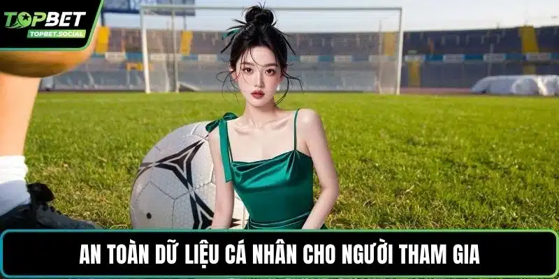 An toàn dữ liệu cá nhân cho người tham gia