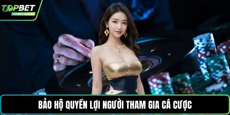 Bảo hộ quyền lợi người tham gia cá cược