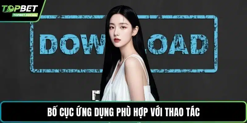 Bố cục ứng dụng phù hợp với thao tác