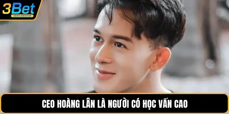 CEO Hoàng Lân là người có học vấn cao