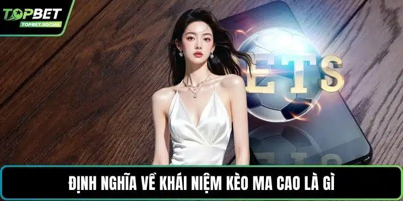 Định nghĩa về khái niệm kèo Ma Cao là gì