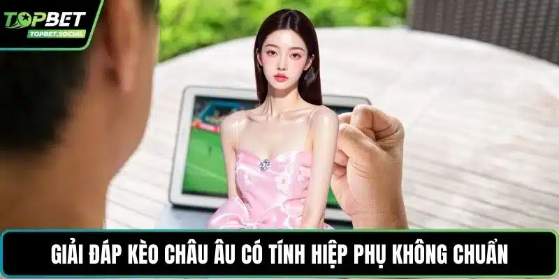 Giải đáp kèo châu Âu có tính hiệp phụ không chuẩn