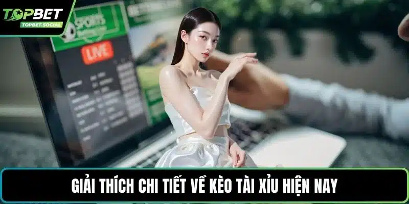 Giải thích chi tiết về kèo tài xỉu hiện nay