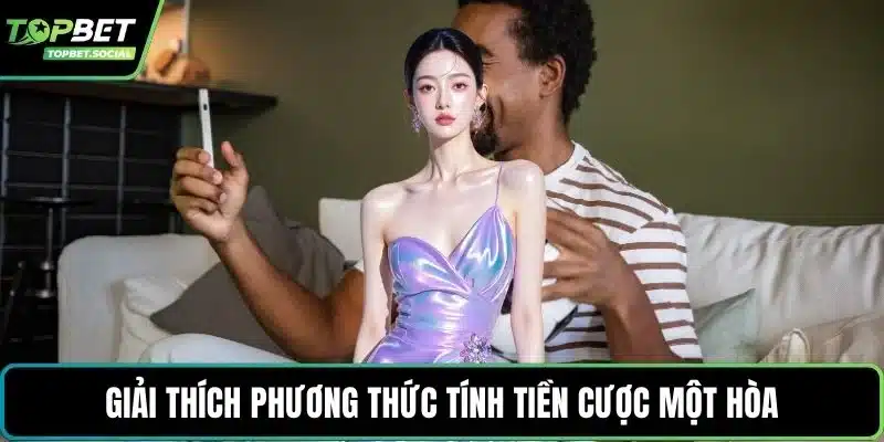 Giải thích phương thức tính tiền cược một hòa
