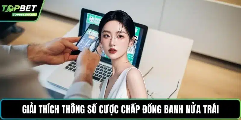 Giải thích thông số cược chấp đồng banh nửa trái