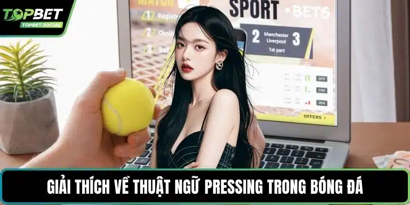 Giải thích về thuật ngữ pressing trong bóng đá