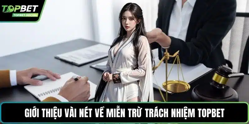 Giới thiệu vài nét về miễn trừ trách nhiệm Topbet