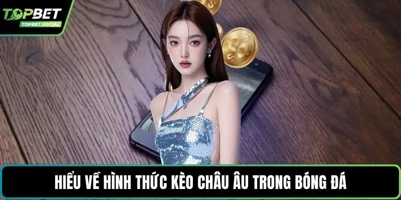 Hiểu về hình thức kèo châu Âu trong bóng đá