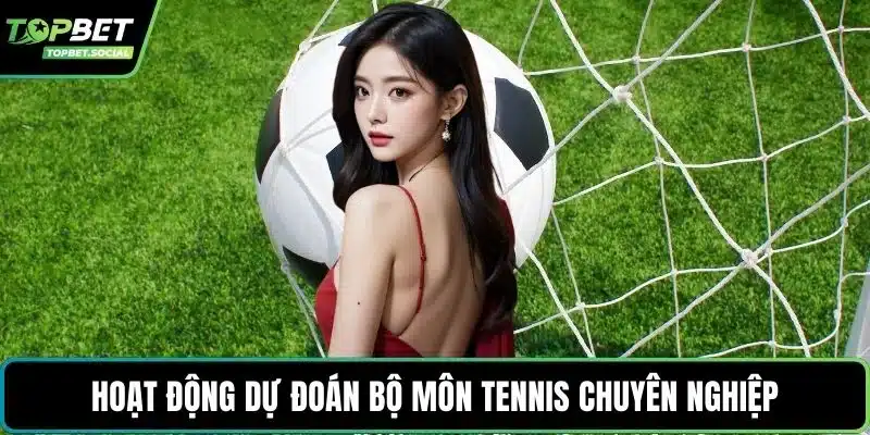 Hoạt động dự đoán bộ môn tennis chuyên nghiệp