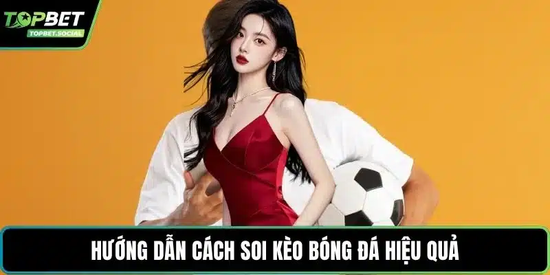 Hướng dẫn cách soi kèo bóng đá hiệu quả