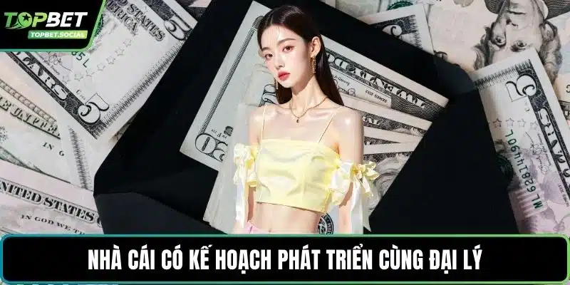 Nhà cái có kế hoạch phát triển cùng đại lý