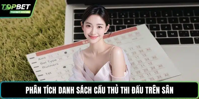 Phân tích danh sách cầu thủ thi đấu trên sân