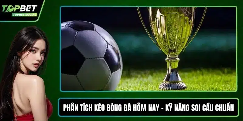 Phân tích kèo bóng đá hôm nay