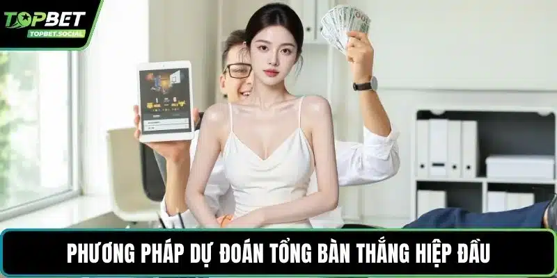 Phương pháp dự đoán tổng bàn thắng hiệp đầu