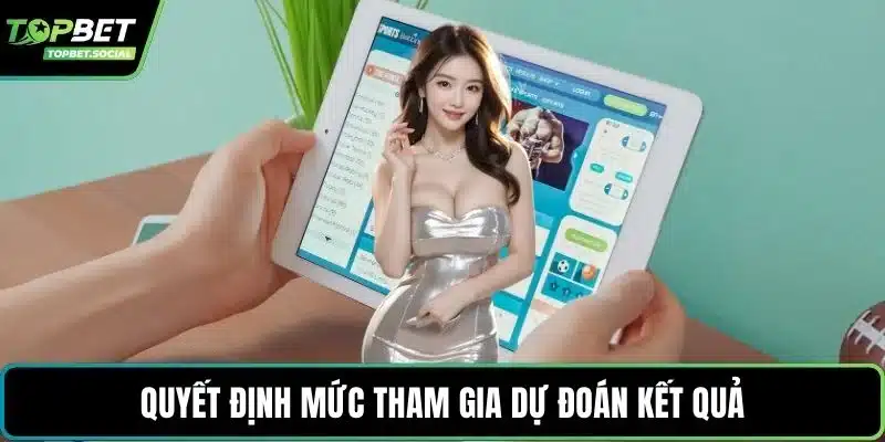 Quyết định mức tham gia dự đoán kết quả