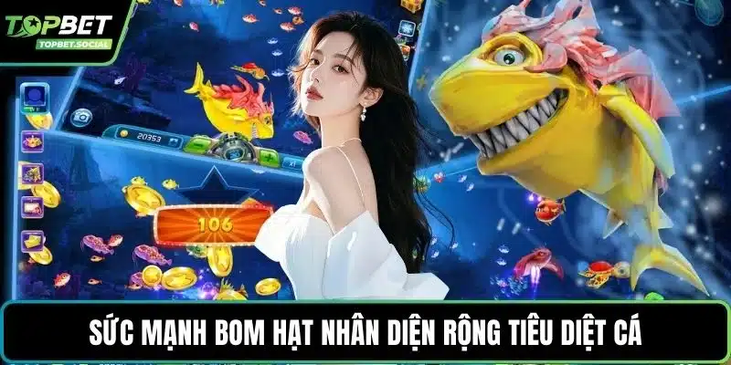 Sức mạnh bom hạt nhân diện rộng tiêu diệt cá