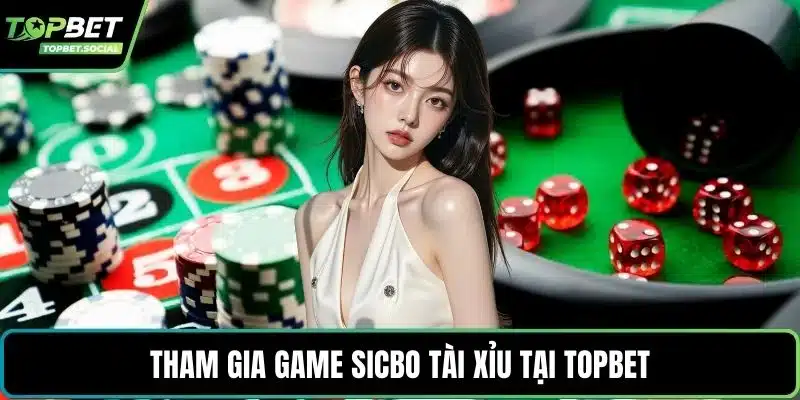 Tham gia game sicbo tài xỉu tại Topbet