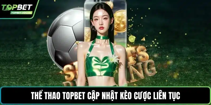 Thể thao Topbet cập nhật kèo cược liên tục