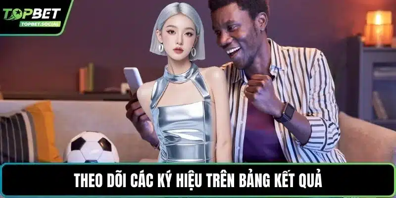 Theo dõi các ký hiệu trên bảng kết quả