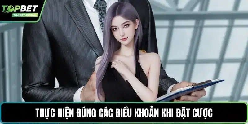 Thực hiện đúng các điều khoản khi đặt cược