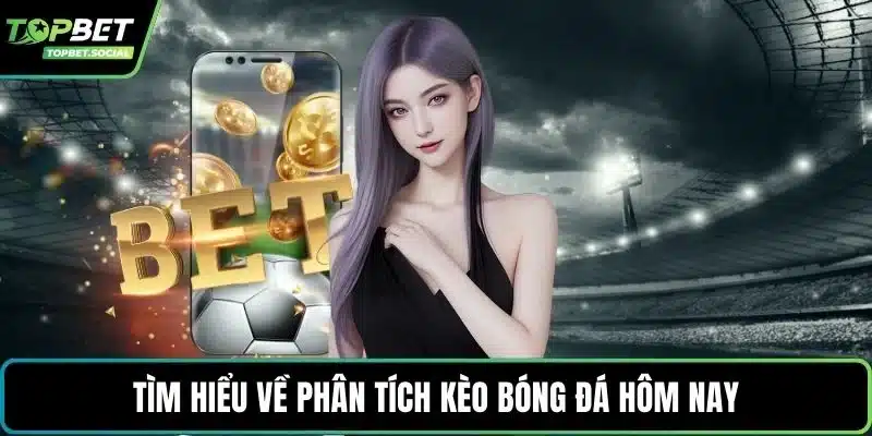 Tìm hiểu về phân tích kèo bóng đá hôm nay