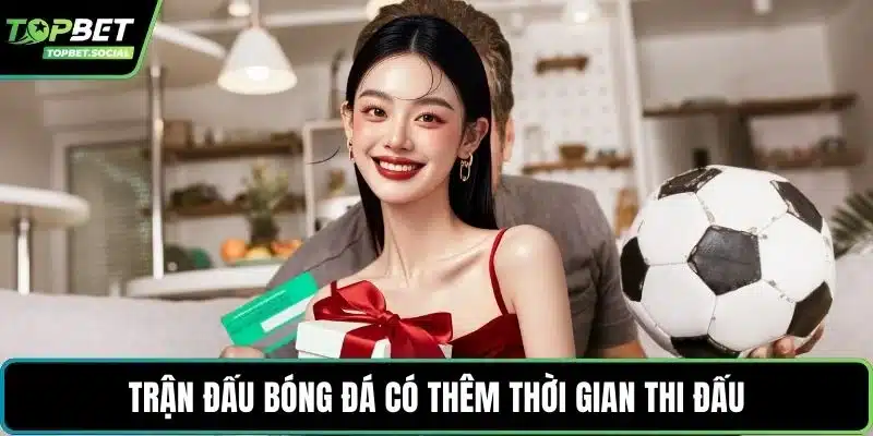 Trận đấu bóng đá có thêm thời gian thi đấu