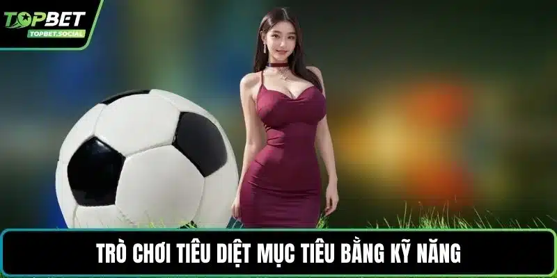 Trò chơi tiêu diệt mục tiêu bằng kỹ năng
